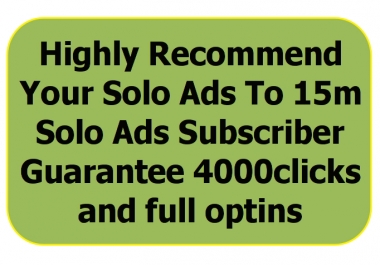 Highly Recommend Your Solo Ads To 15m Solo Ads Subscribers