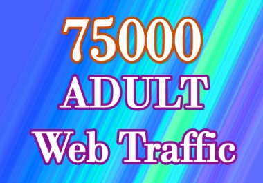75000 Targeted HQ ADULT Web Traffic