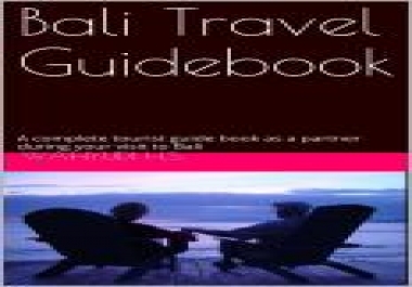 Bali Travel Guidebook A complete tourist guide book as a partner during your visit to Bali